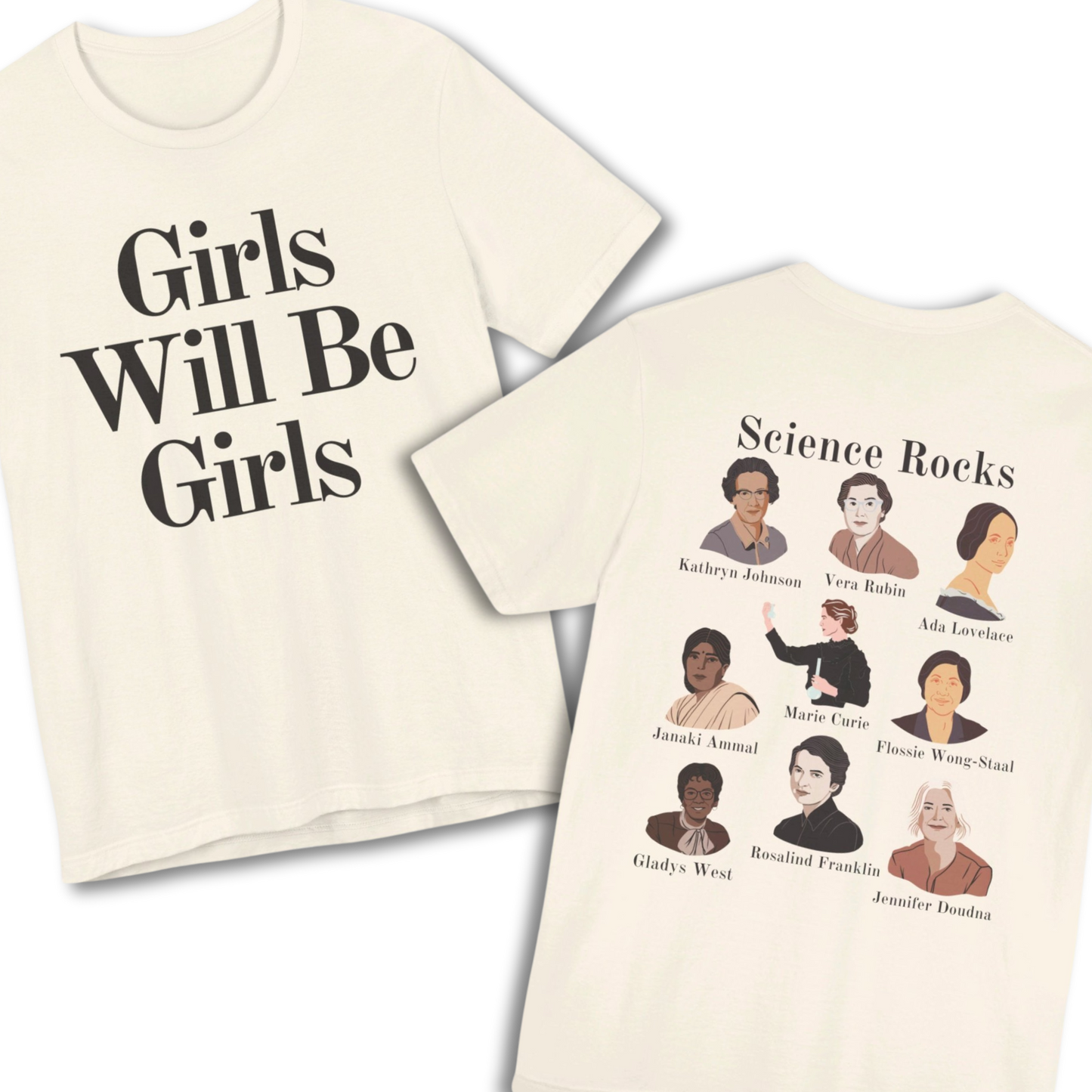 Girls Will Be Girls T-Shirt, Women of Science, Science Rocks, Front and Back Designs