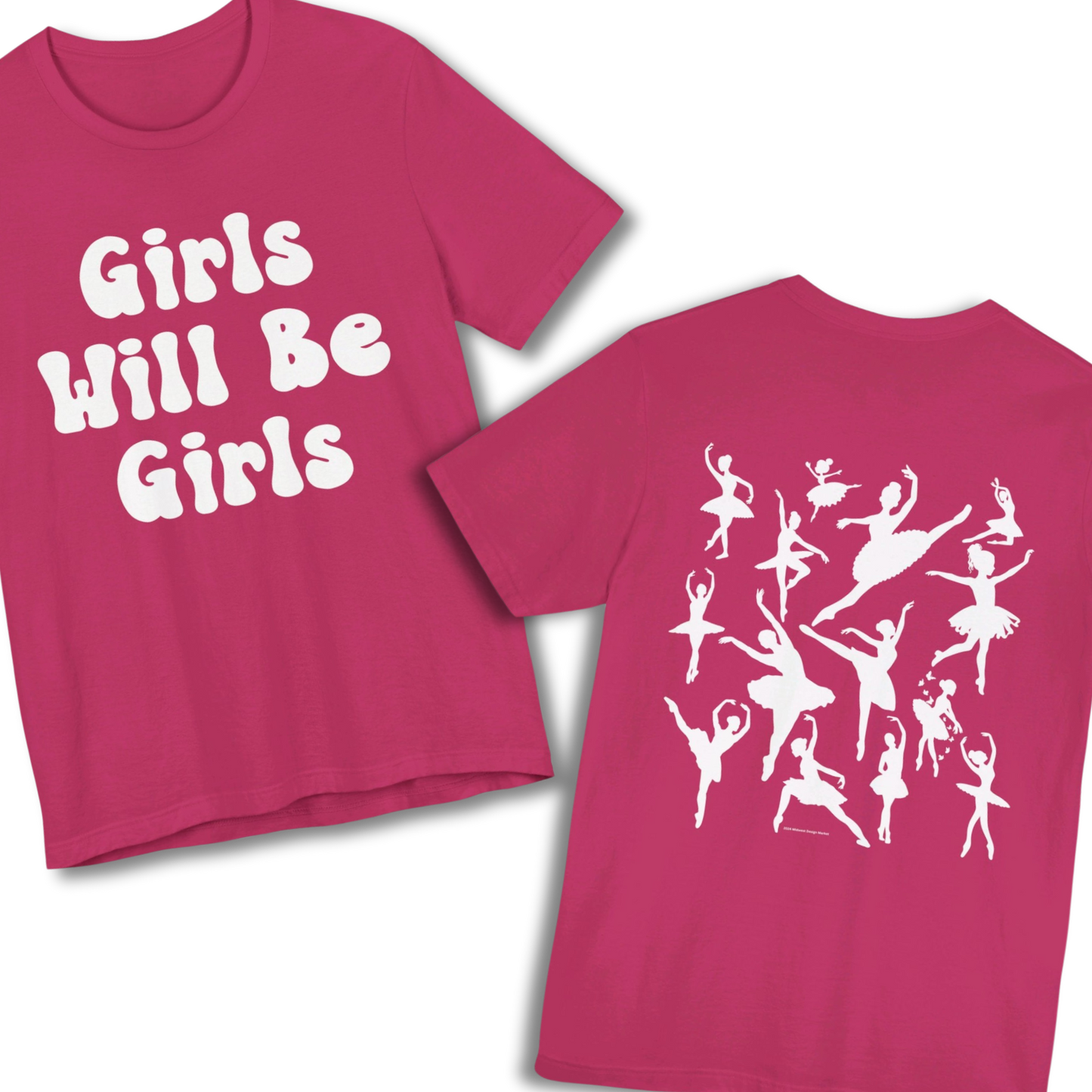 Girls Will Be Girls T-Shirt, Ballerina, Ballet Dancer Silhouettes, Front and Back Design