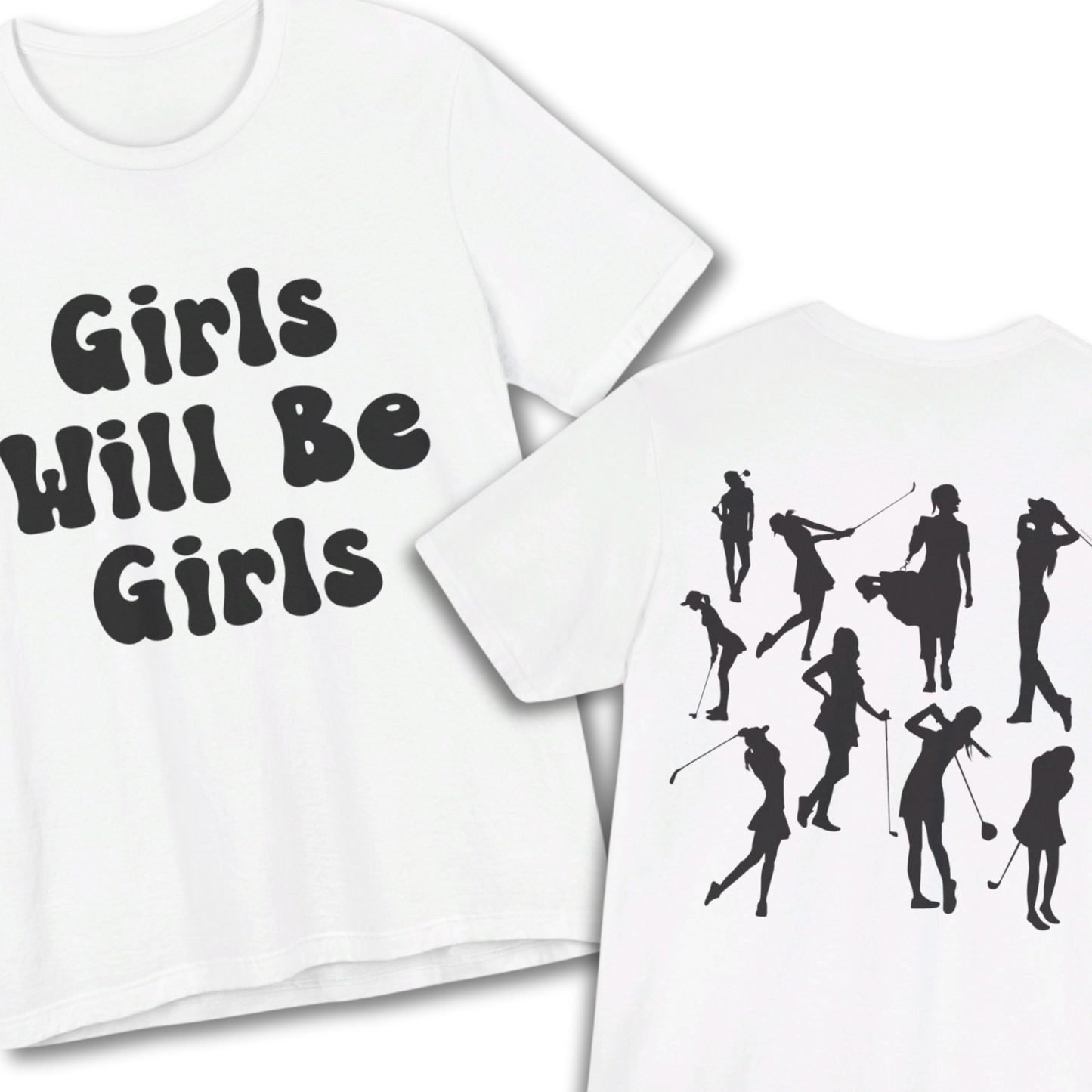 Girls Will Be Girls T-Shirt, Golf, Golfer Silhouettes Front and Back Designs, Lighter Colored Tees