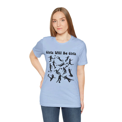 Girls Will Be Girls T-Shirt, Soccer Player Silhouettes Light Colored Tees