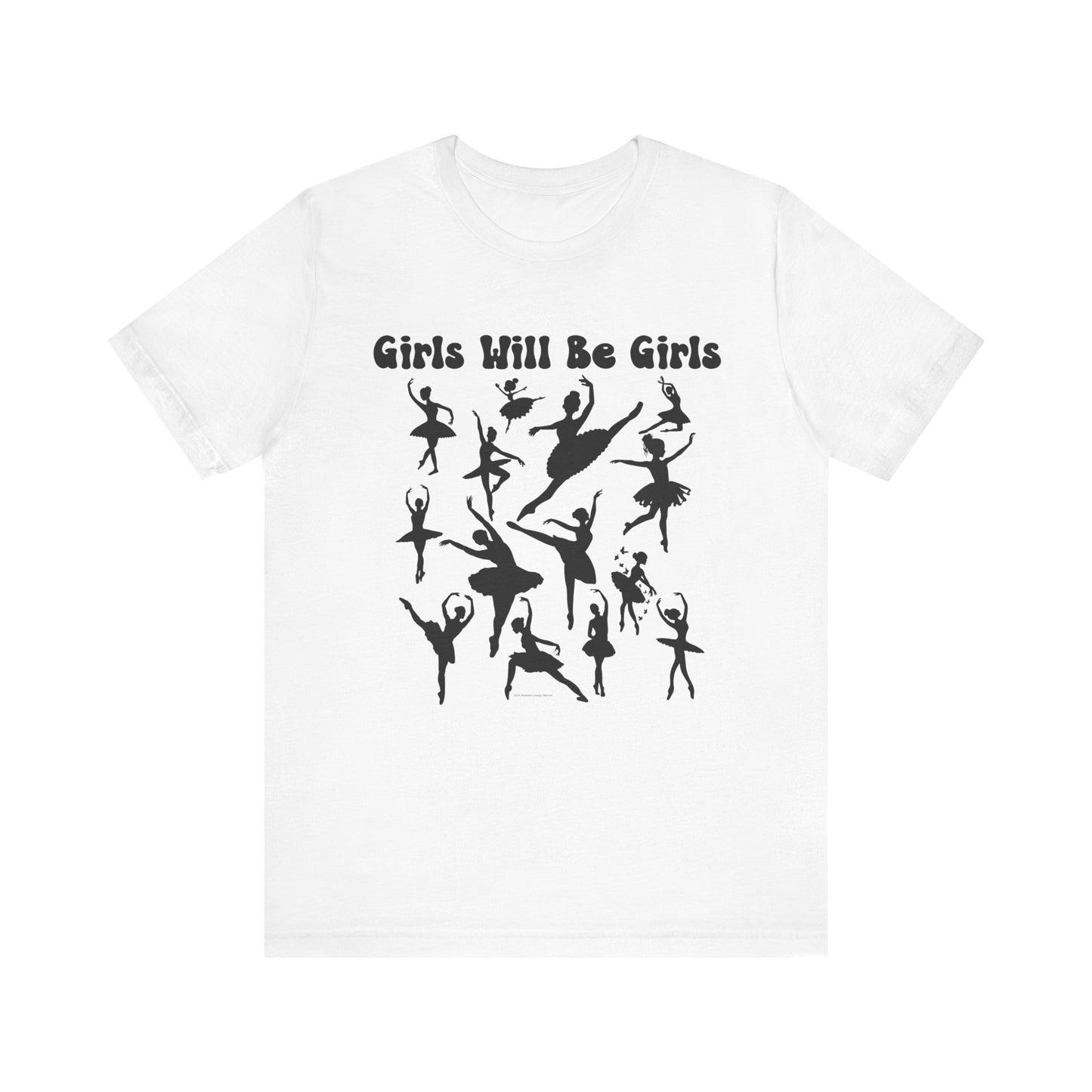 Girls Will Be Girls T-Shirt, Ballerina Silhouettes Ballet Dancers Light Colored Tees