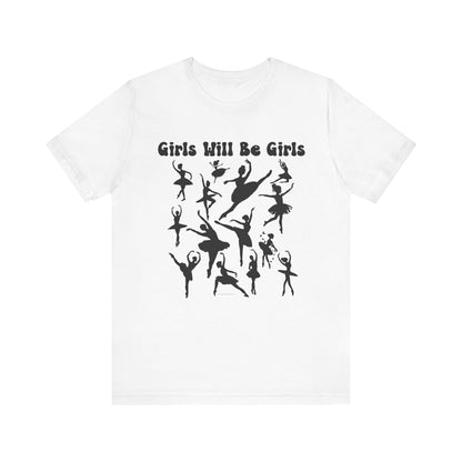 Girls Will Be Girls T-Shirt, Ballerina Silhouettes Ballet Dancers Light Colored Tees