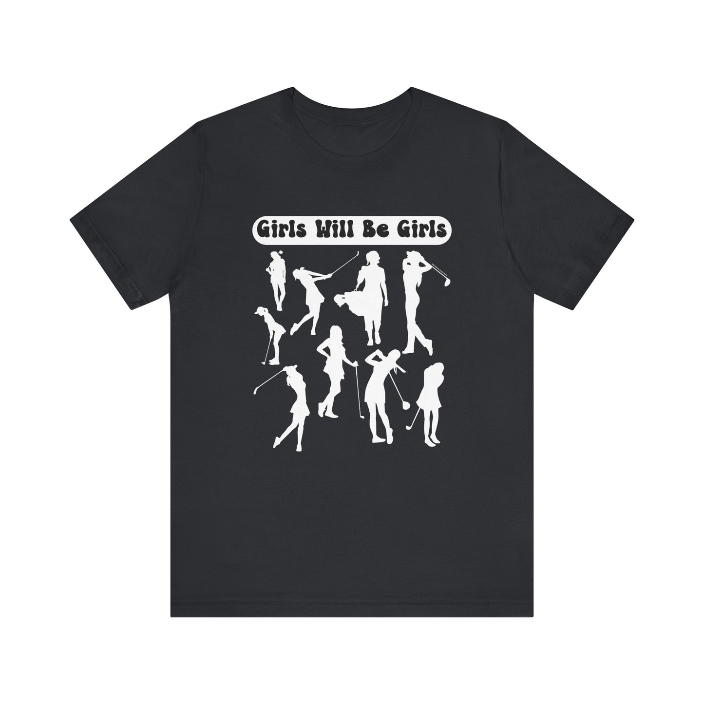 Girls Will Be Girls T-Shirt, Golfer Silhouettes