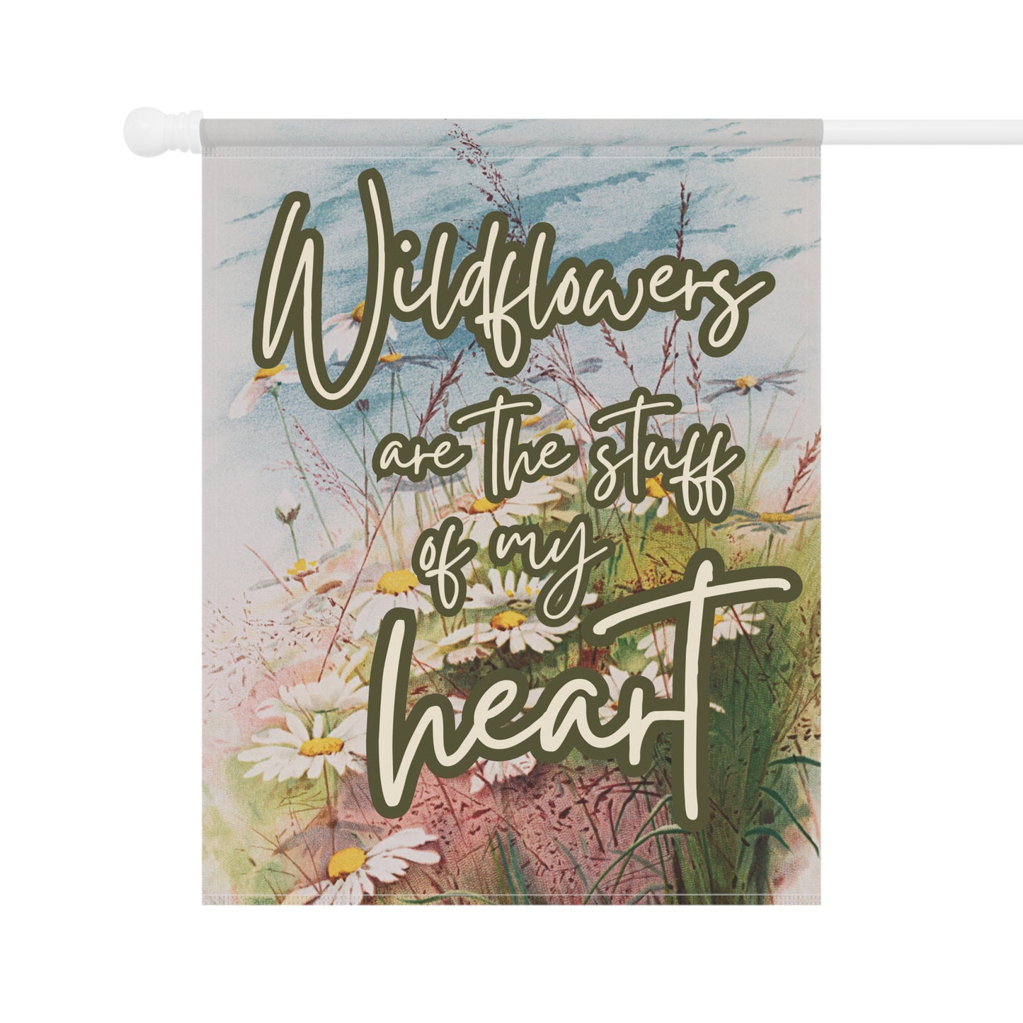 Wildflowers are the Stuff of My Heart Garden & House Banner