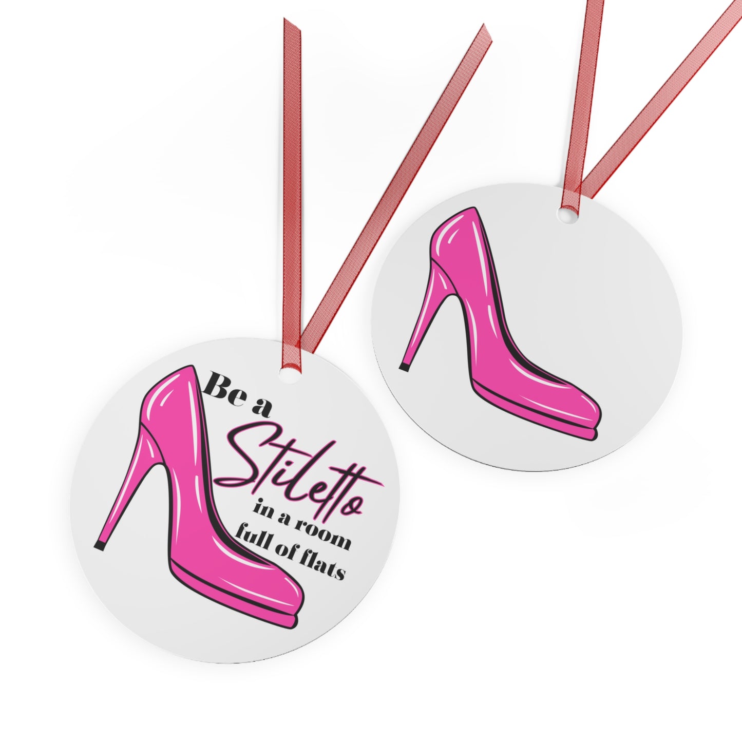 Be a Stiletto in a Room Full of Flats Christmas Ornament