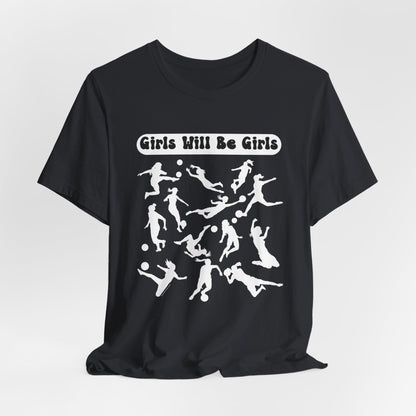 Girls Will Be Girls T-Shirt, Soccer Player Silhouettes