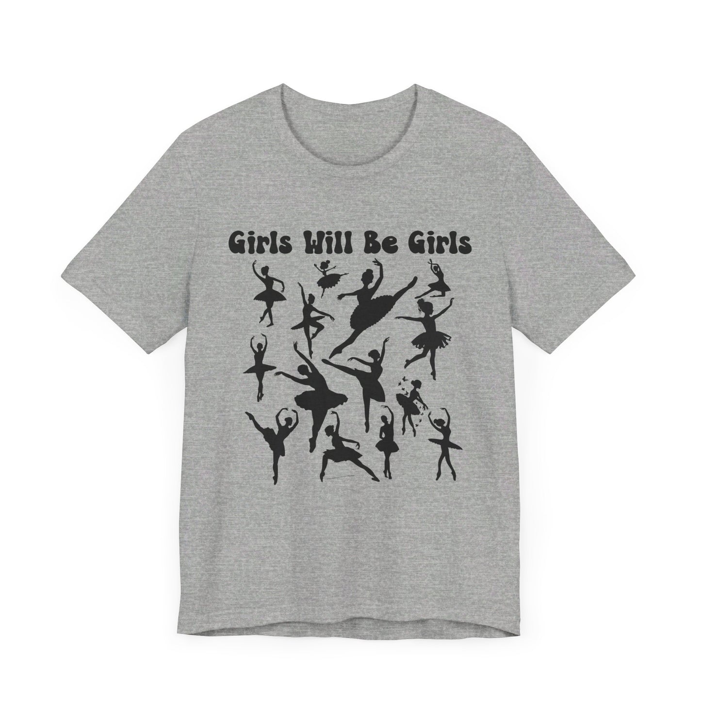 Girls Will Be Girls T-Shirt, Ballerina Silhouettes Ballet Dancers Light Colored Tees