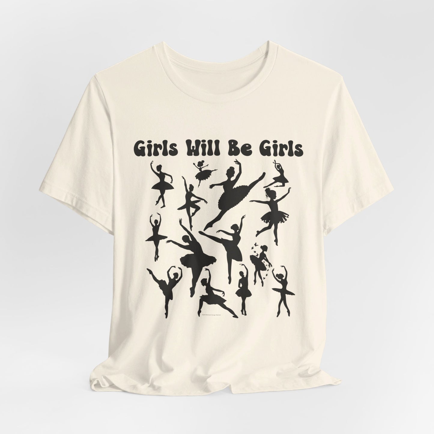 Girls Will Be Girls T-Shirt, Ballerina Silhouettes Ballet Dancers Light Colored Tees