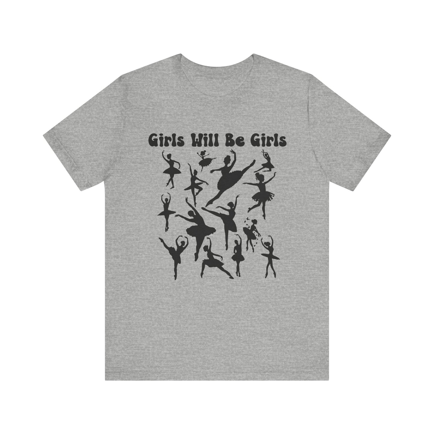 Girls Will Be Girls T-Shirt, Ballerina Silhouettes Ballet Dancers Light Colored Tees