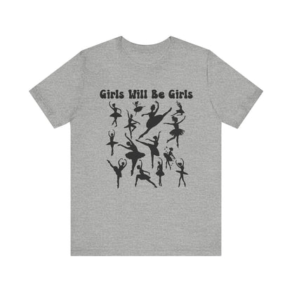 Girls Will Be Girls T-Shirt, Ballerina Silhouettes Ballet Dancers Light Colored Tees