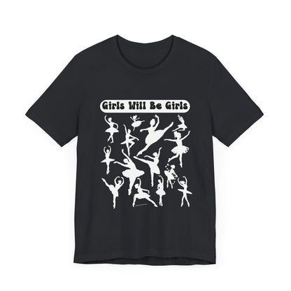 Girls Will Be Girls T-Shirt, Ballerina Silhouettes Ballet Dancers