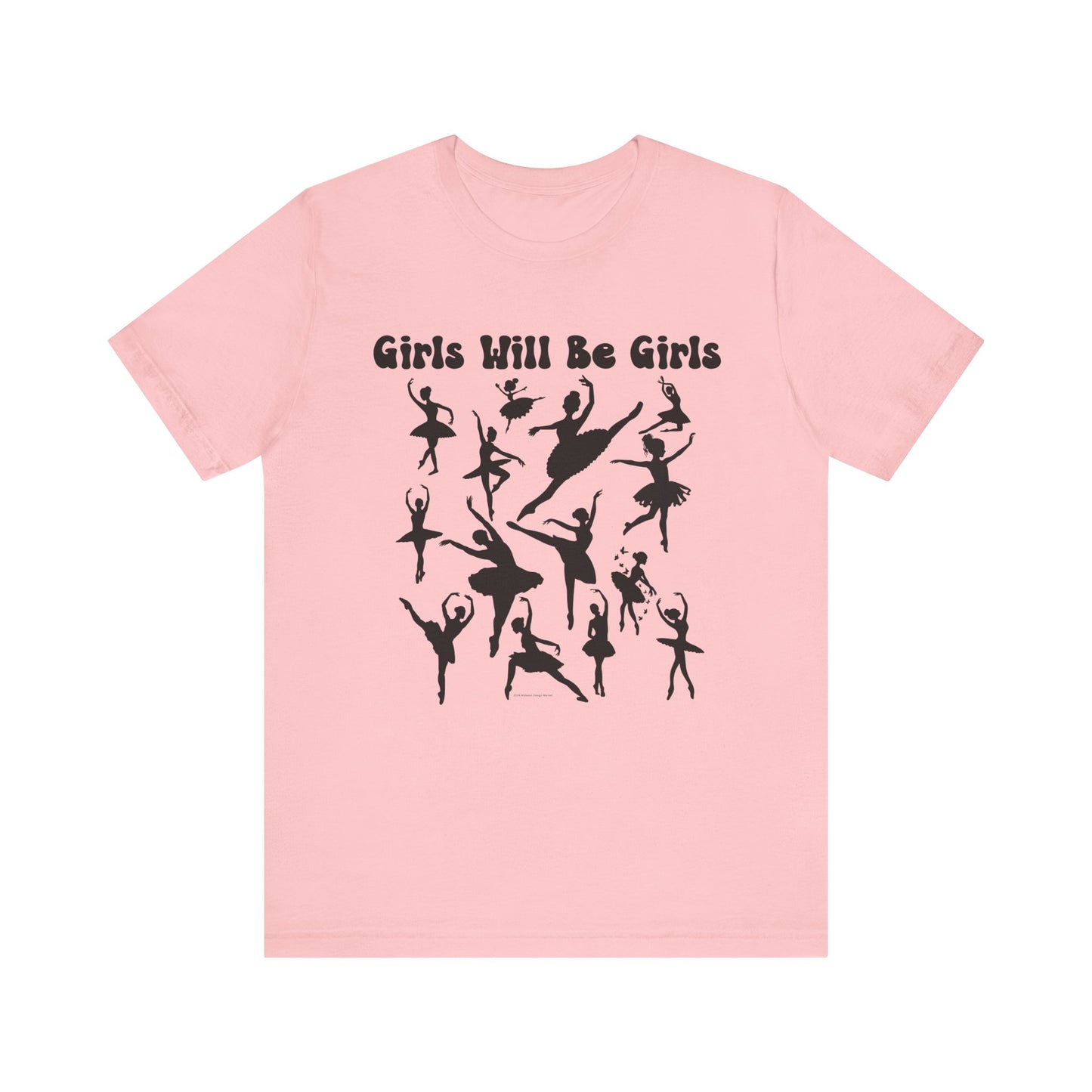 Girls Will Be Girls T-Shirt, Ballerina Silhouettes Ballet Dancers Light Colored Tees