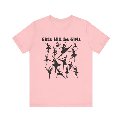 Girls Will Be Girls T-Shirt, Ballerina Silhouettes Ballet Dancers Light Colored Tees