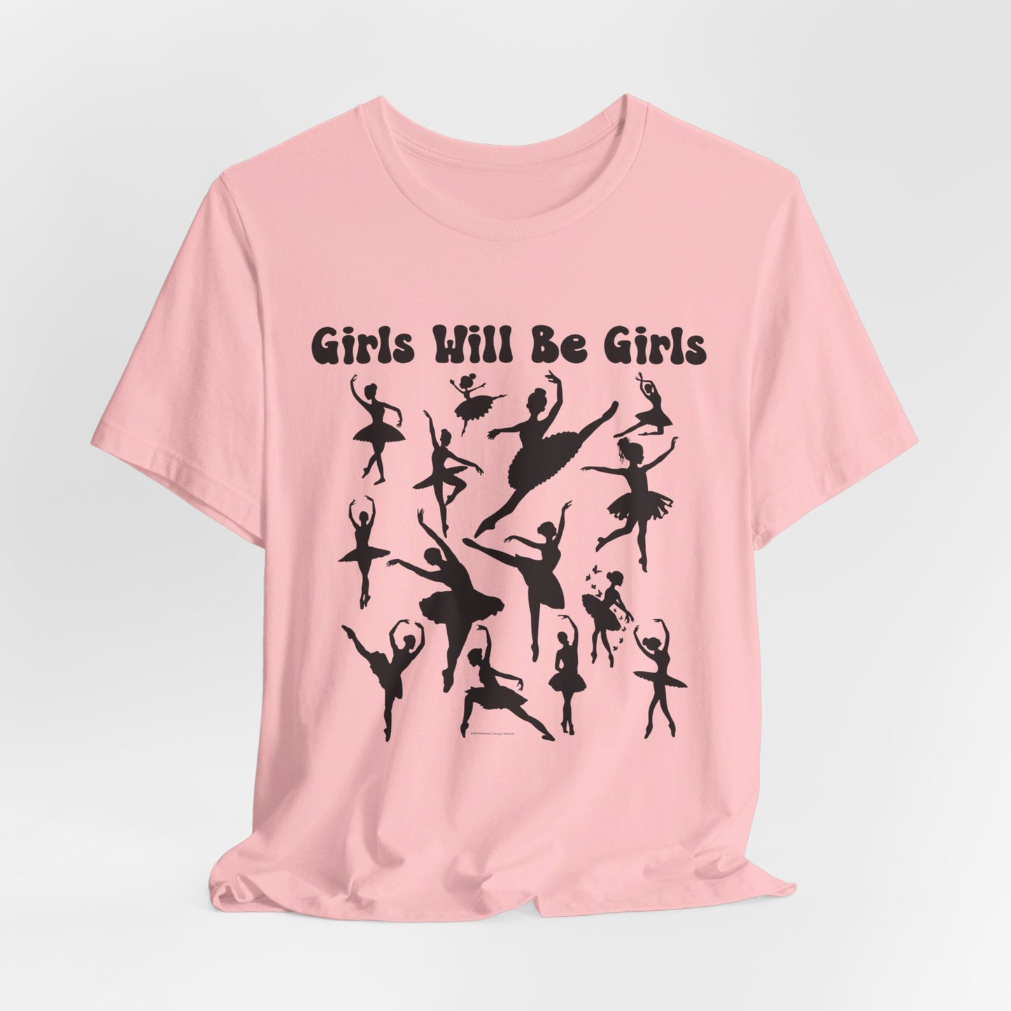 Girls Will Be Girls T-Shirt, Ballerina Silhouettes Ballet Dancers Light Colored Tees