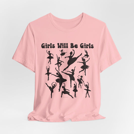 Girls Will Be Girls T-Shirt, Ballerina Silhouettes Ballet Dancers Light Colored Tees