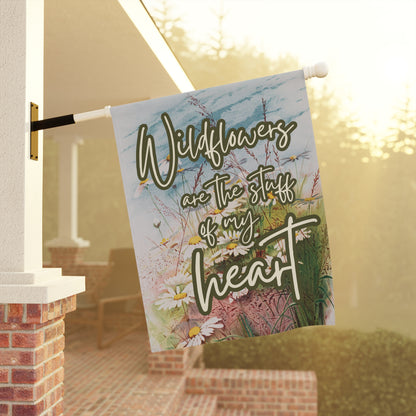 Wildflowers are the Stuff of My Heart Garden & House Banner