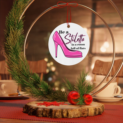 Be a Stiletto in a Room Full of Flats Christmas Ornament