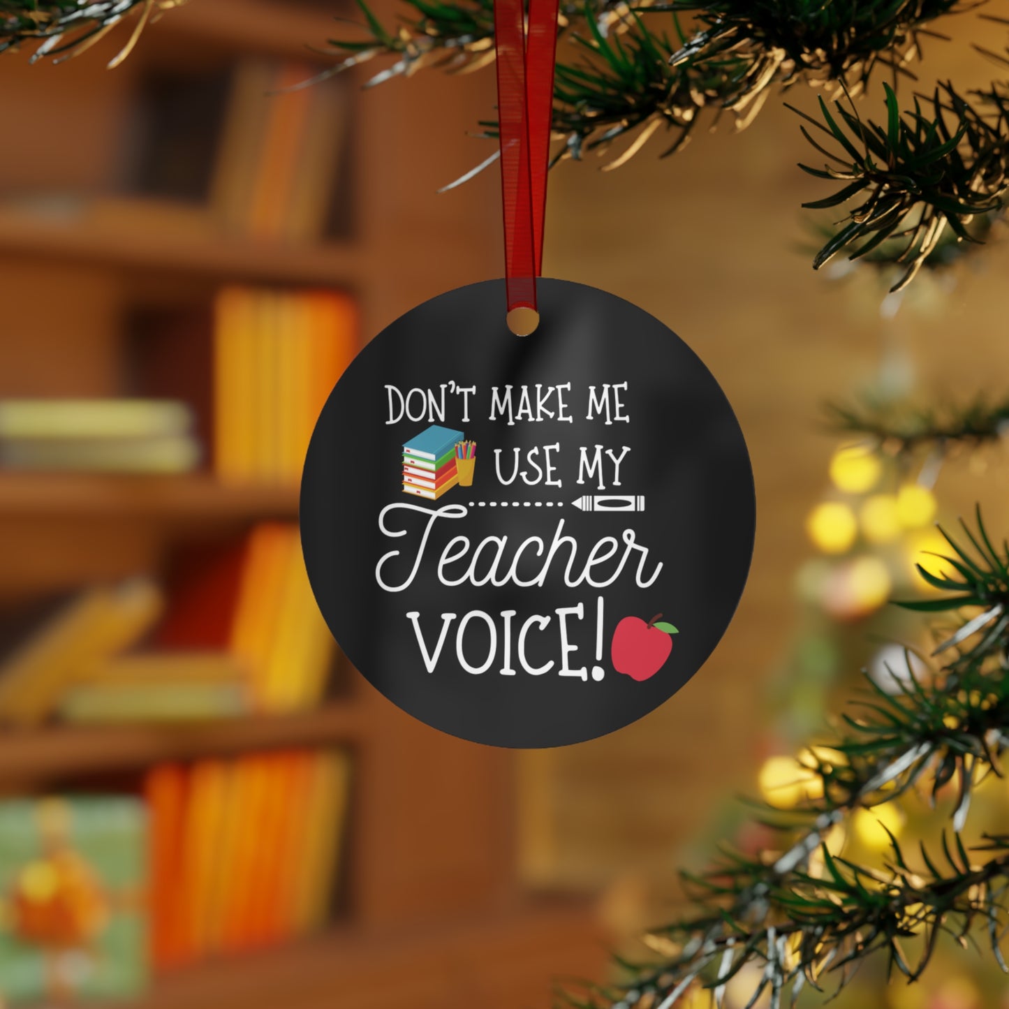 Don't Make Me Use My Teacher Voice Christmas Ornament