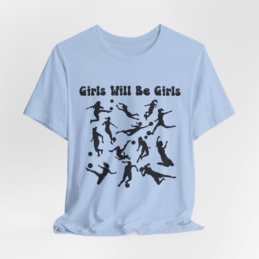 Girls Will Be Girls T-Shirt, Soccer Player Silhouettes Light Colored Tees