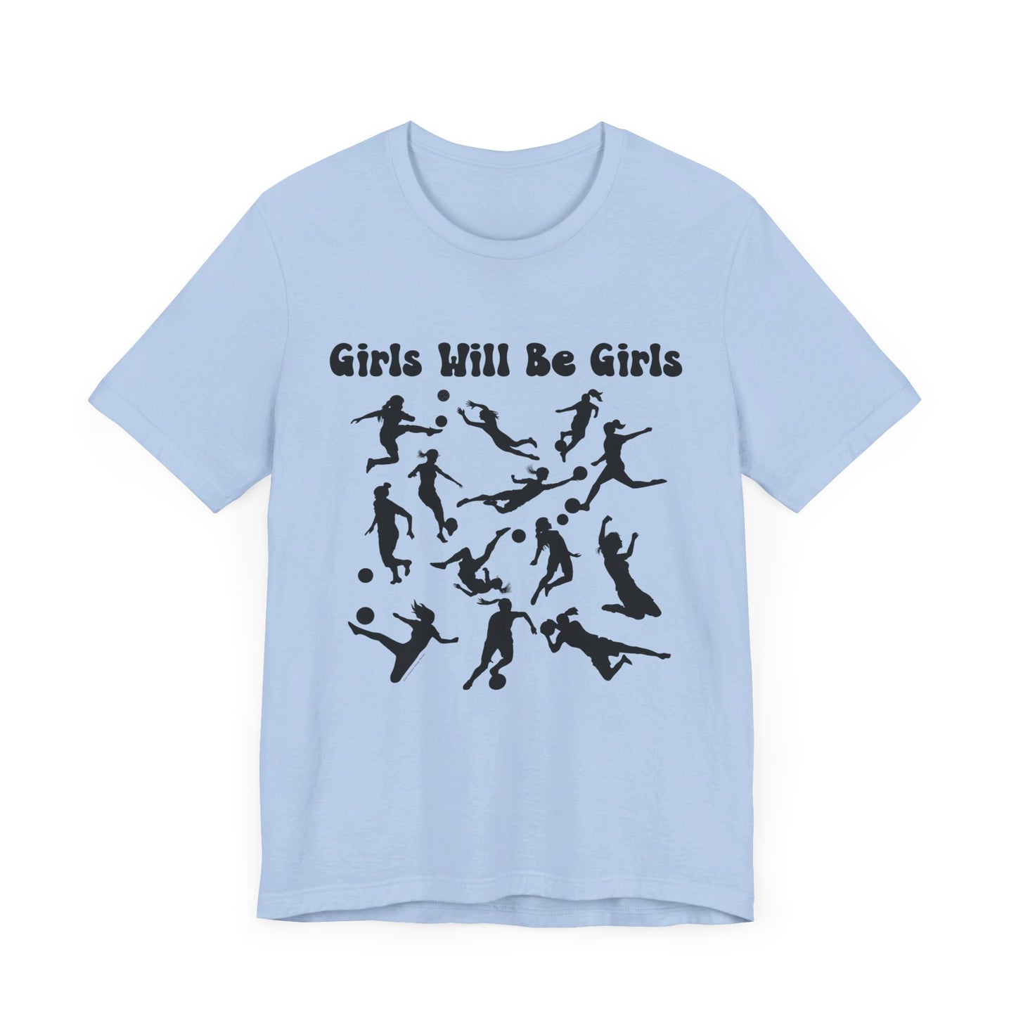 Girls Will Be Girls T-Shirt, Soccer Player Silhouettes Light Colored Tees