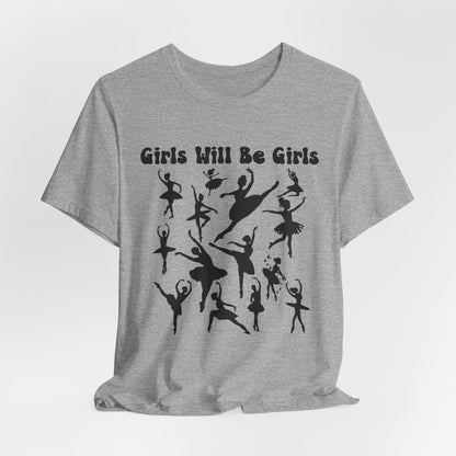 Girls Will Be Girls T-Shirt, Ballerina Silhouettes Ballet Dancers Light Colored Tees