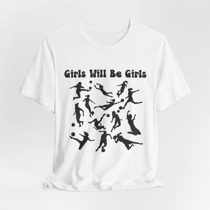 Girls Will Be Girls T-Shirt, Soccer Player Silhouettes Light Colored Tees