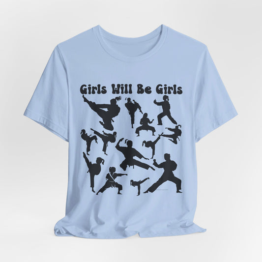 Girls Will Be Girls T-Shirt, Martial Arts Silhouettes Light Colored Tees, Taekwondo, Karate, Judo