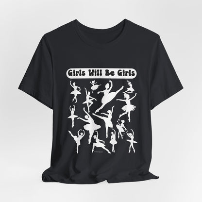 Girls Will Be Girls T-Shirt, Ballerina Silhouettes Ballet Dancers