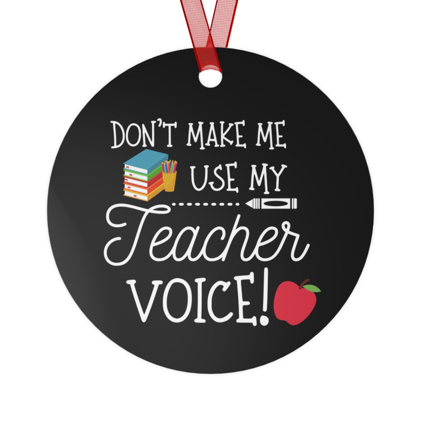 Don't Make Me Use My Teacher Voice Christmas Ornament