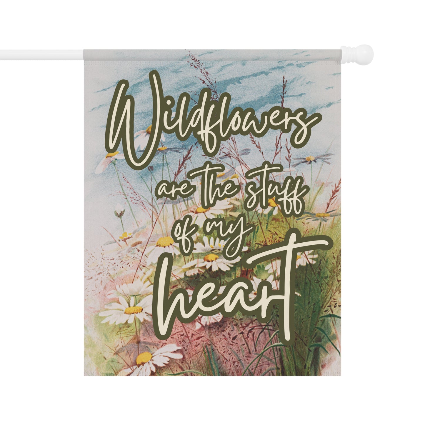 Wildflowers are the Stuff of My Heart Garden & House Banner