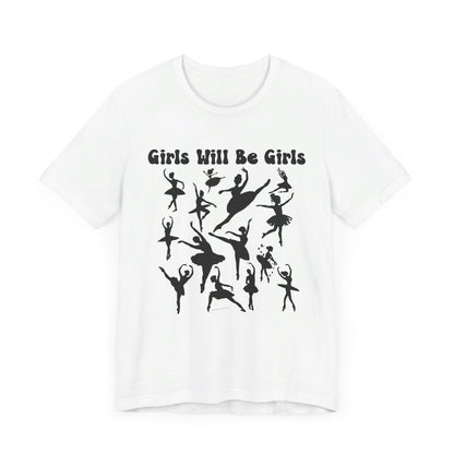 Girls Will Be Girls T-Shirt, Ballerina Silhouettes Ballet Dancers Light Colored Tees