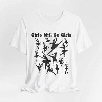 Girls Will Be Girls T-Shirt, Ballerina Silhouettes Ballet Dancers Light Colored Tees