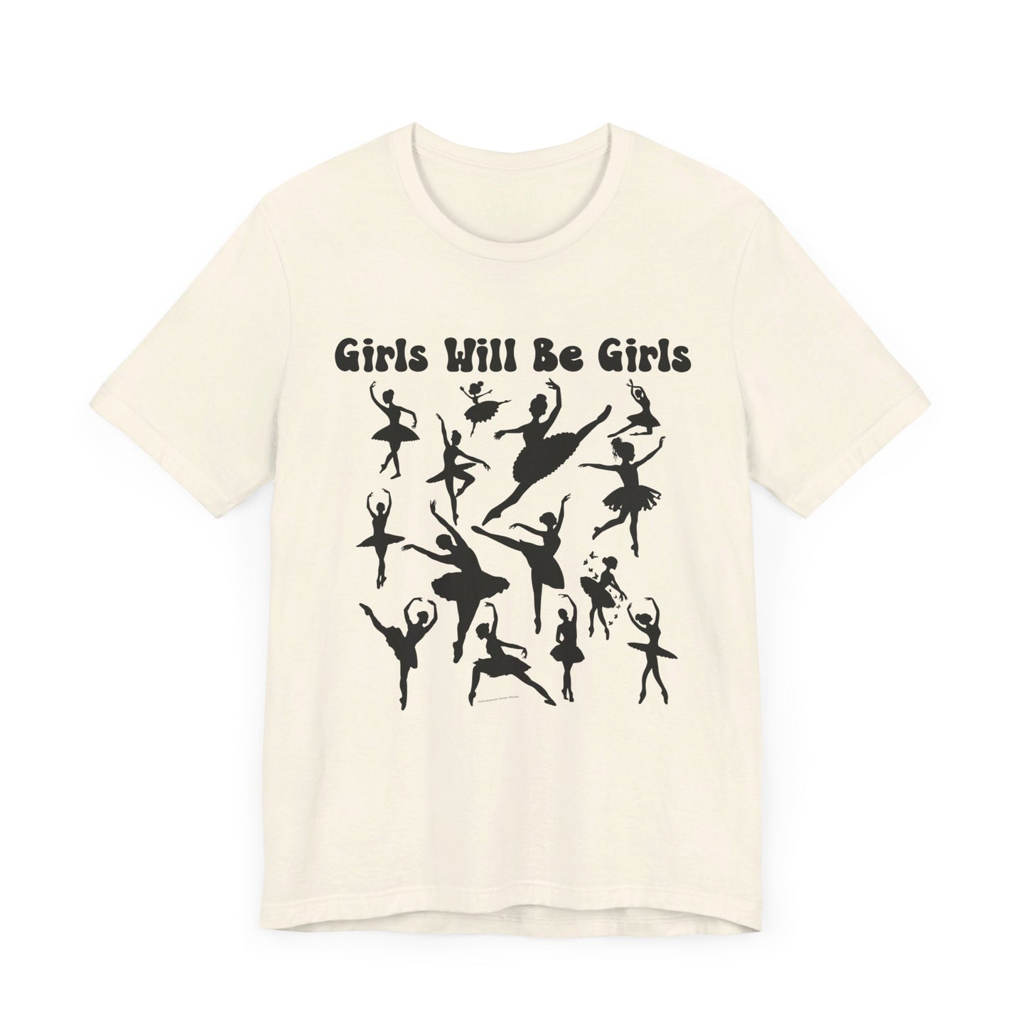 Girls Will Be Girls T-Shirt, Ballerina Silhouettes Ballet Dancers Light Colored Tees