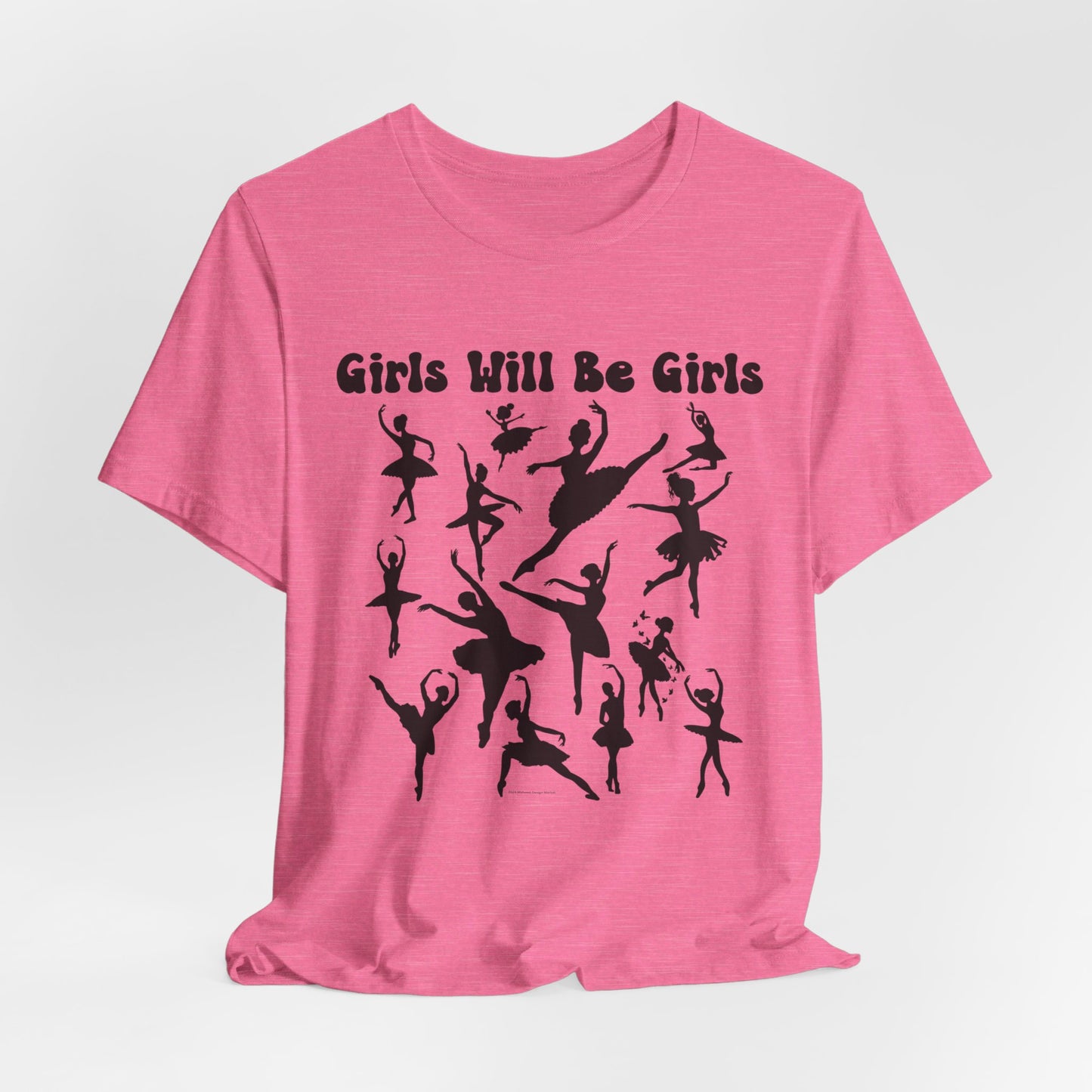 Girls Will Be Girls T-Shirt, Ballerina Silhouettes Ballet Dancers Light Colored Tees