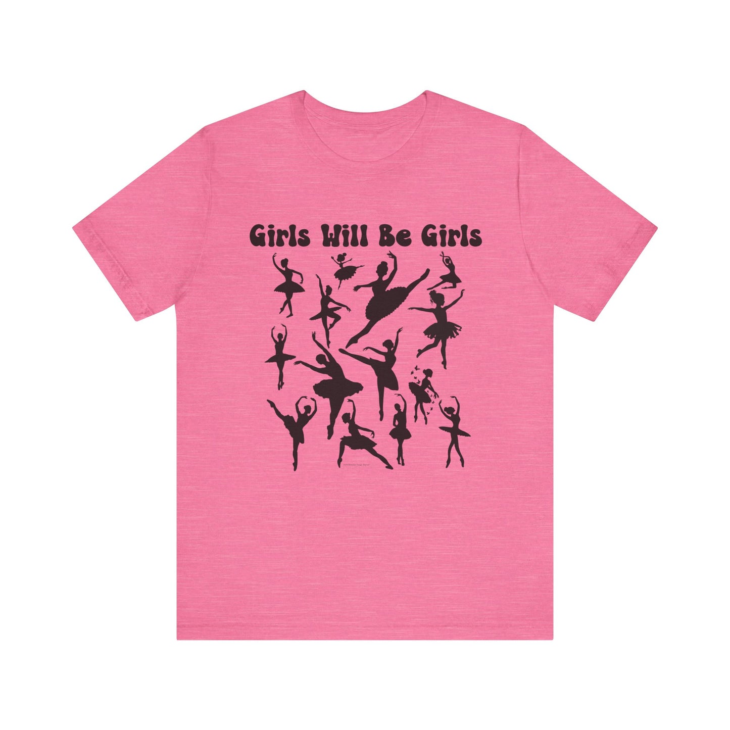 Girls Will Be Girls T-Shirt, Ballerina Silhouettes Ballet Dancers Light Colored Tees