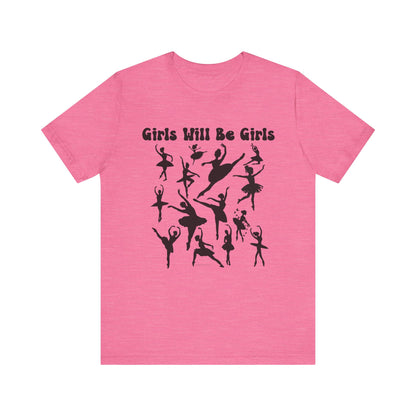 Girls Will Be Girls T-Shirt, Ballerina Silhouettes Ballet Dancers Light Colored Tees