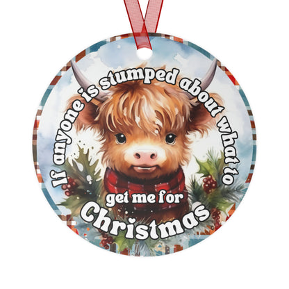 If Anyone is Stumped About What to Get Me For Christmas, Highland Cow Christmas Ornament