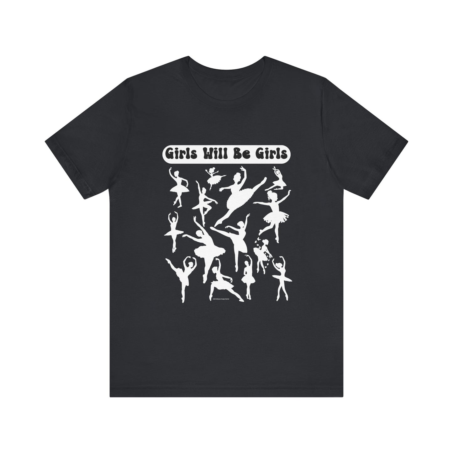 Girls Will Be Girls T-Shirt, Ballerina Silhouettes Ballet Dancers