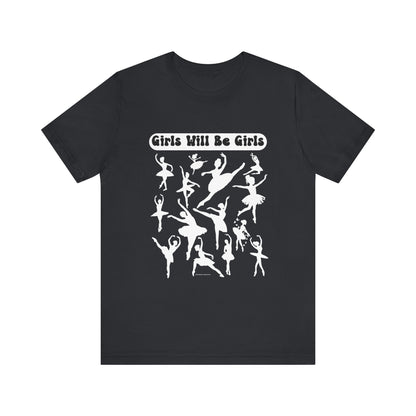 Girls Will Be Girls T-Shirt, Ballerina Silhouettes Ballet Dancers