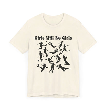 Girls Will Be Girls T-Shirt, Soccer Player Silhouettes Light Colored Tees