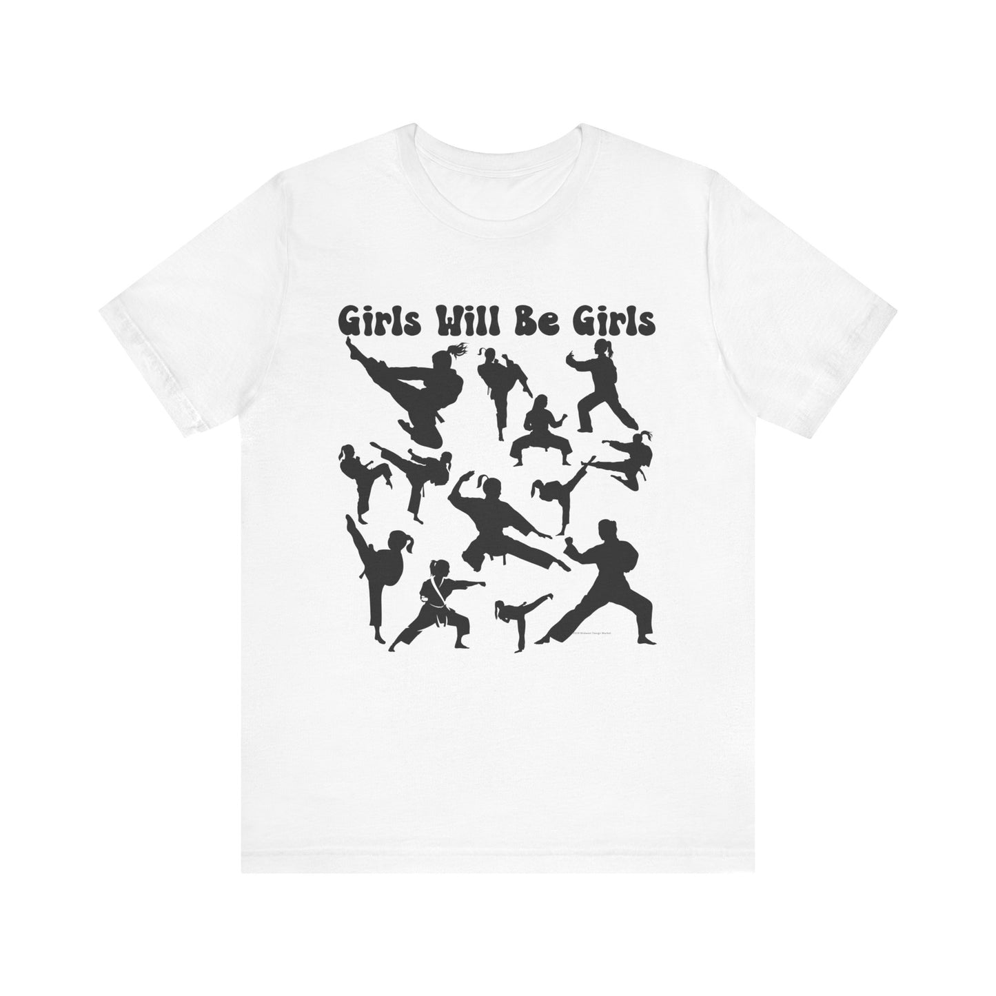 Girls Will Be Girls T-Shirt, Martial Arts Silhouettes Light Colored Tees, Taekwondo, Karate, Judo