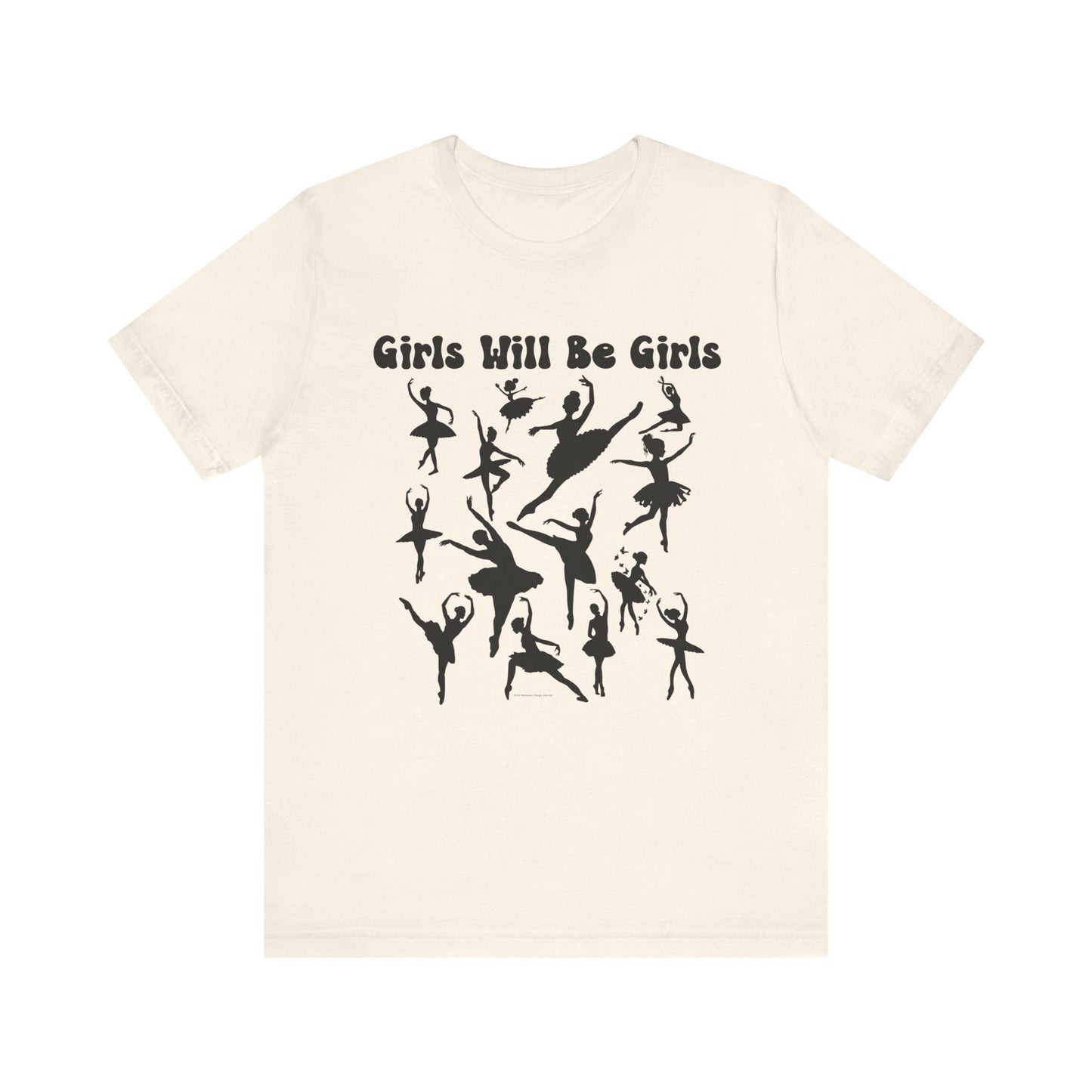 Girls Will Be Girls T-Shirt, Ballerina Silhouettes Ballet Dancers Light Colored Tees