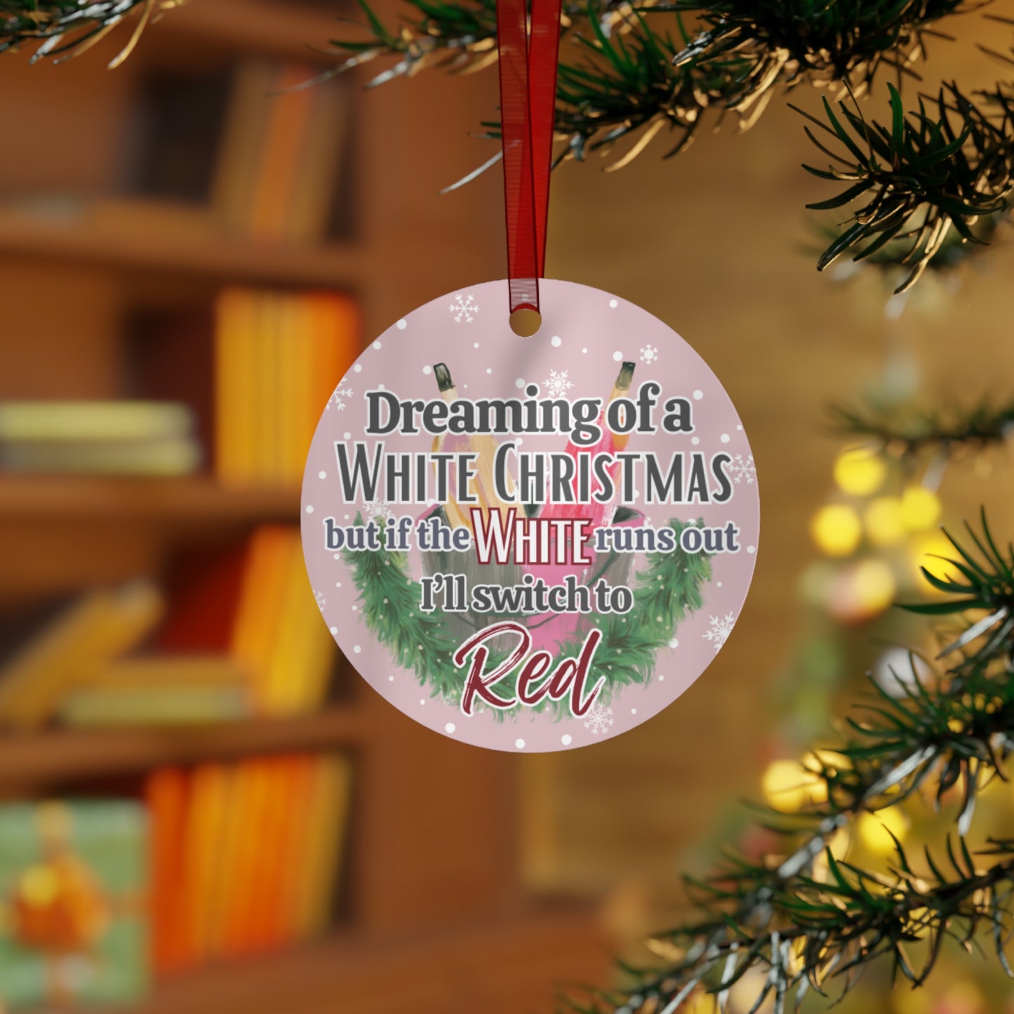 Dreaming of a White Christmas, but if the White Runs Out Christmas Ornament