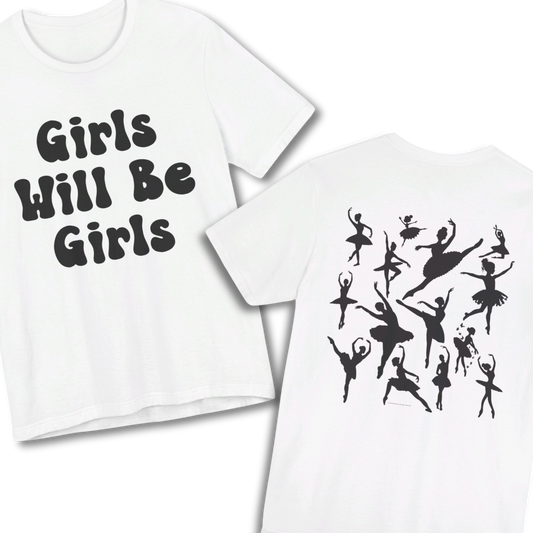 Girls Will Be Girls T-Shirt, Ballerina, Ballet Dancer Silhouettes, Front and Back Design, Light Colored Tees