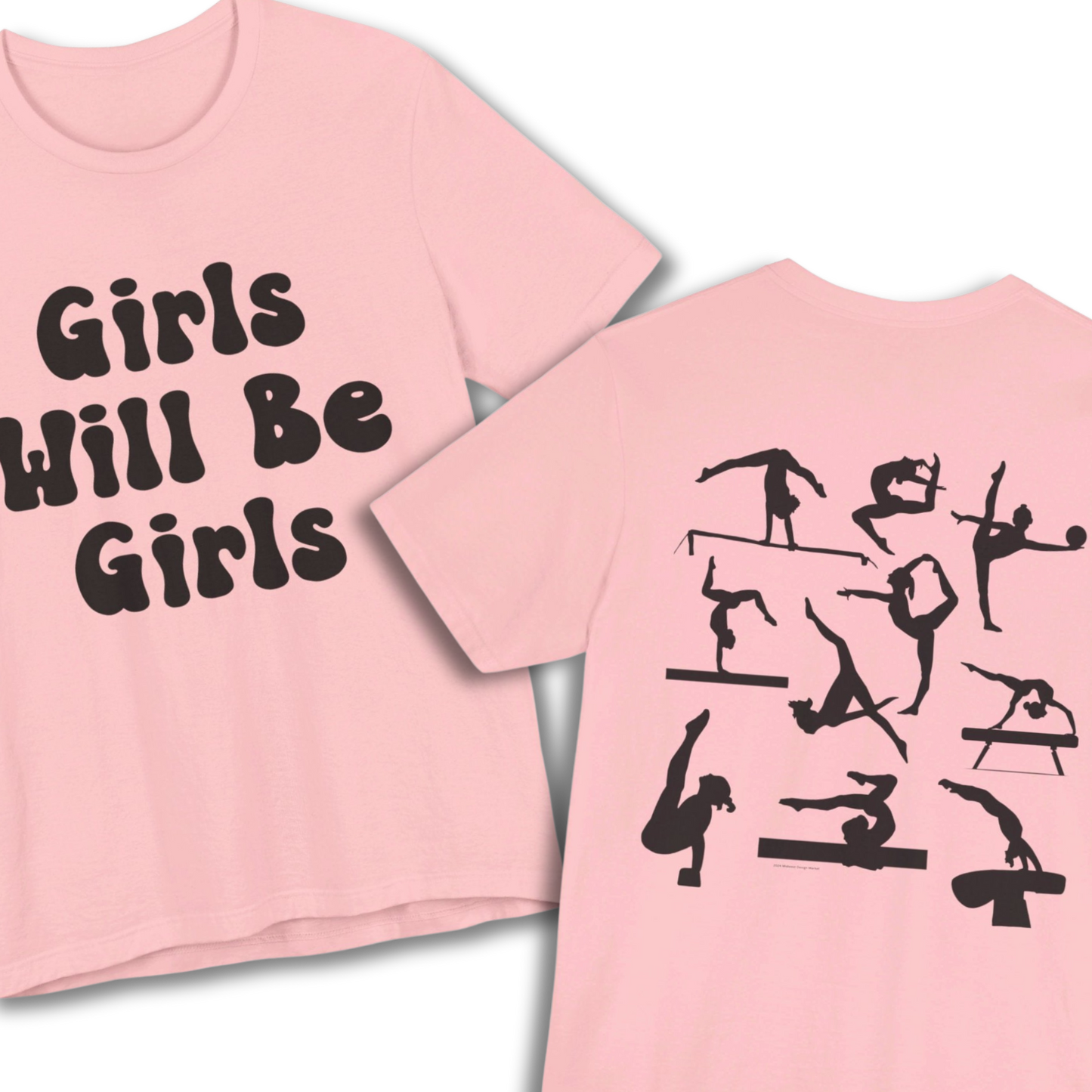 Girls Will Be Girls T-Shirt, Gymnast Silhouettes Gymnastics, Front and Back Designs, Light Colored Tees