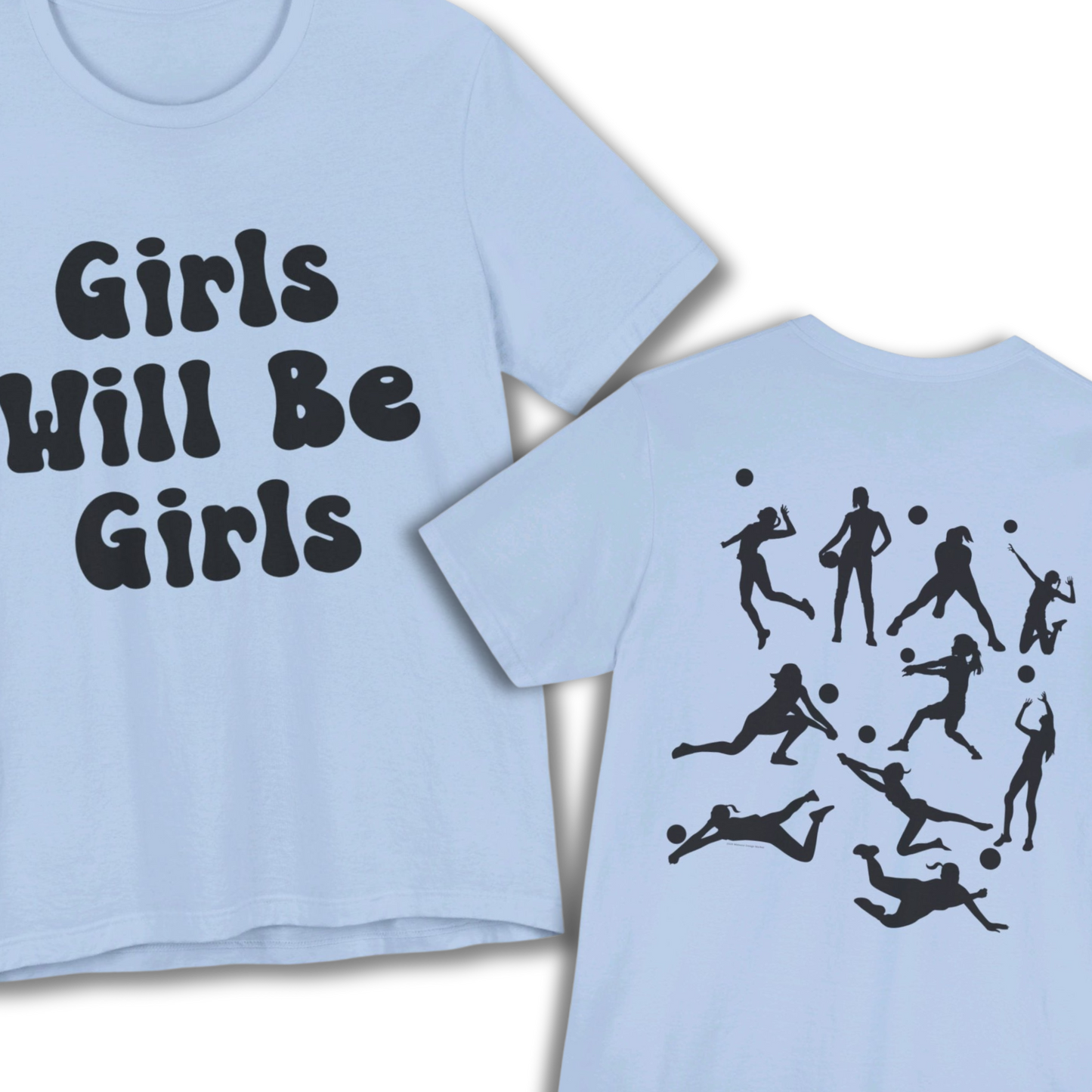 Girls Will Be Girls T-Shirt, Volleyball Player Silhouettes Front and Back Designs, Light Colored Tees