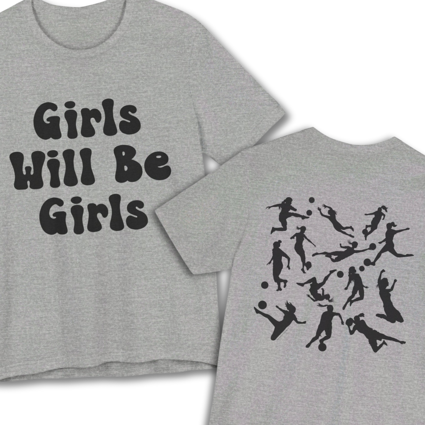 Girls Will Be Girls T-Shirt, Soccer Player Silhouettes Front and Back Designs, Light Colored Tees