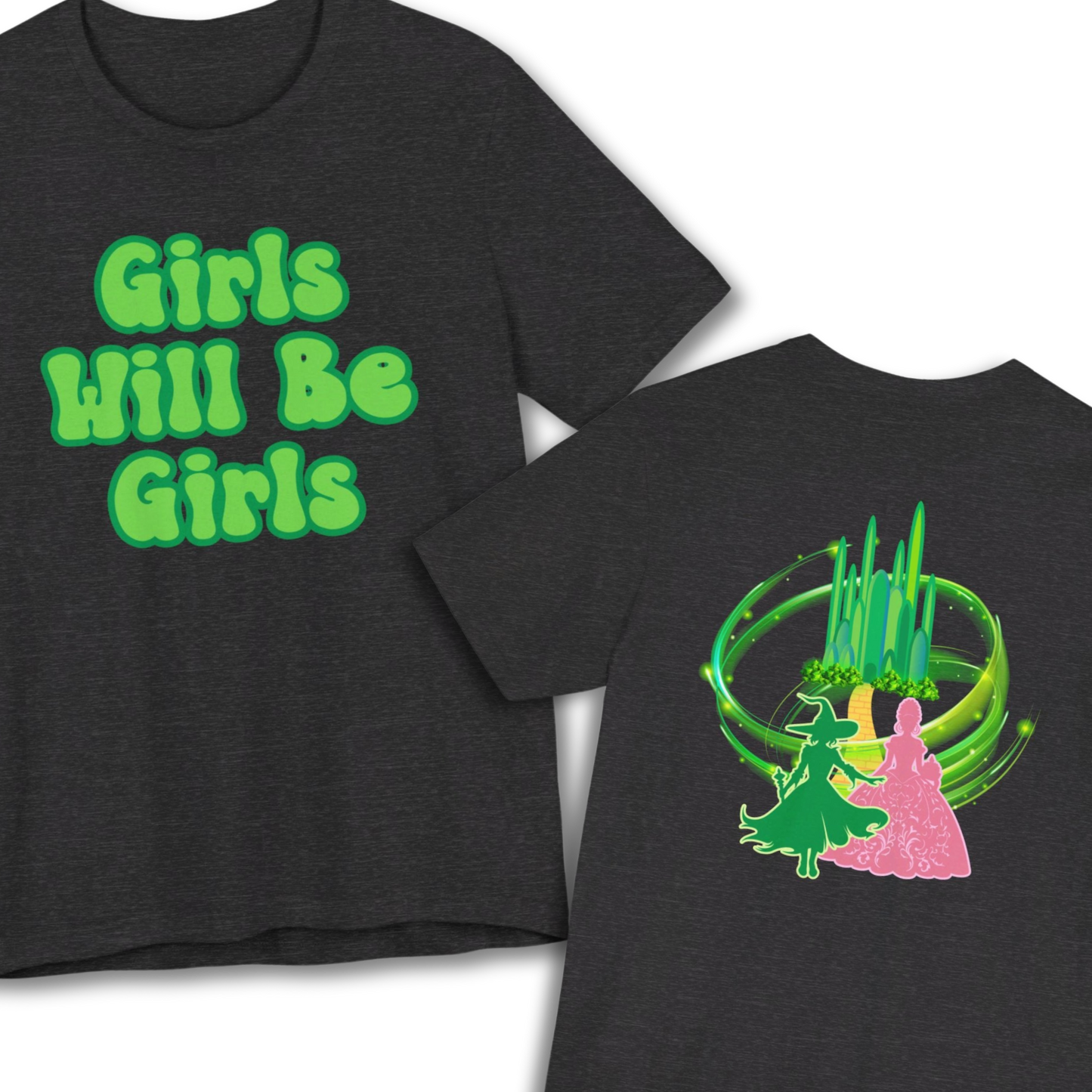 Girls Will Be Girls T-Shirt,  Wizard of Oz, Wicked Witch of the West and Glinda the Good Witch, Emerald City Double Sided