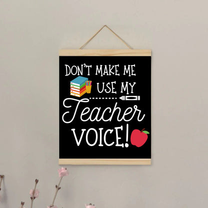 Don't Make Me Use My Teacher Voice Wall Hanging